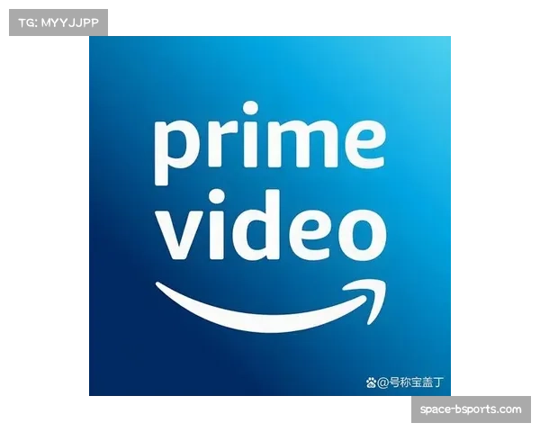 附加赛免费试用策略吸引新观众，Prime Video会员注册量显著提升